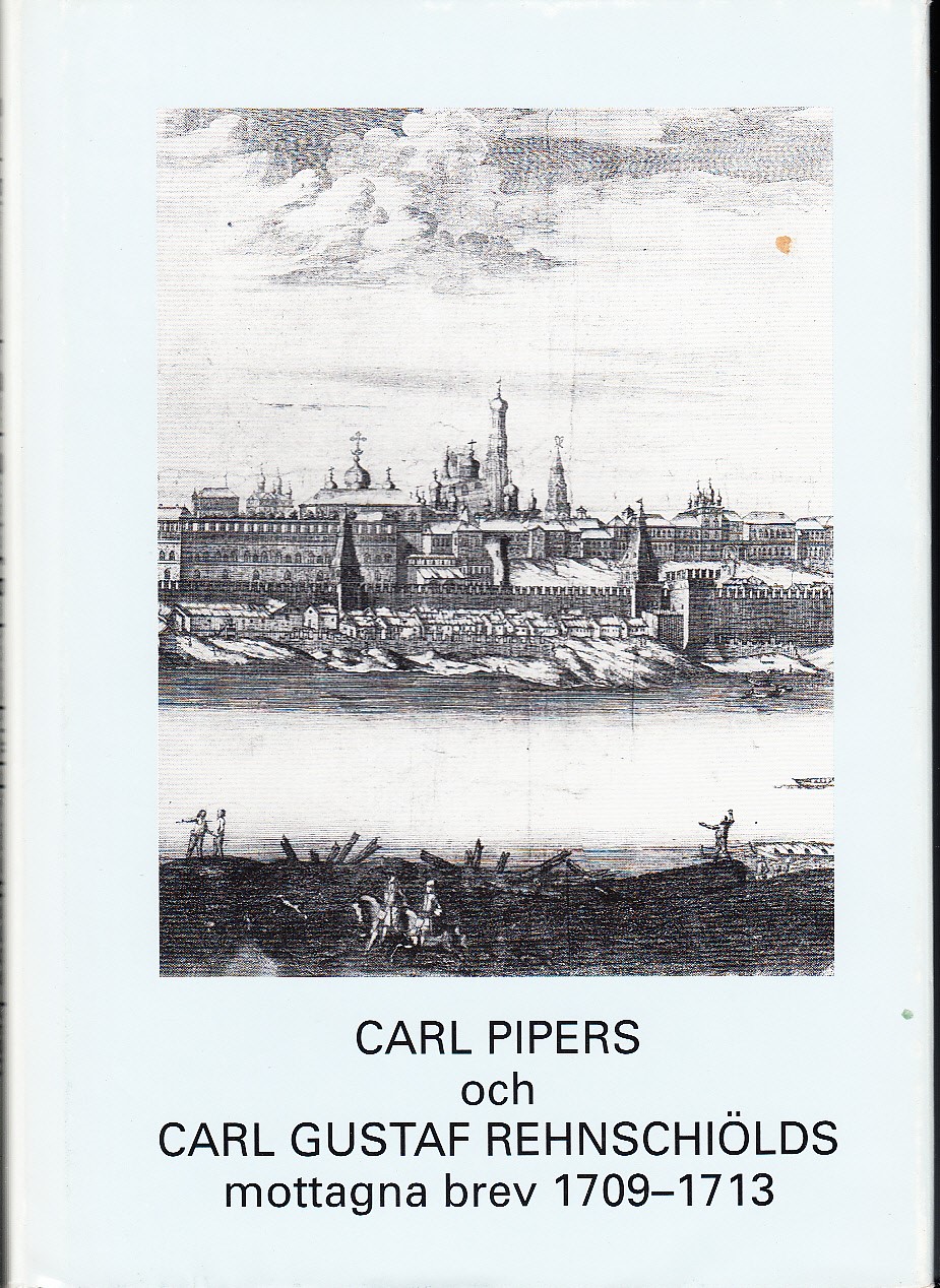 Carl Pipers och Carl Gustaf Rehnschiölds mottagna brev 1709-1713.
