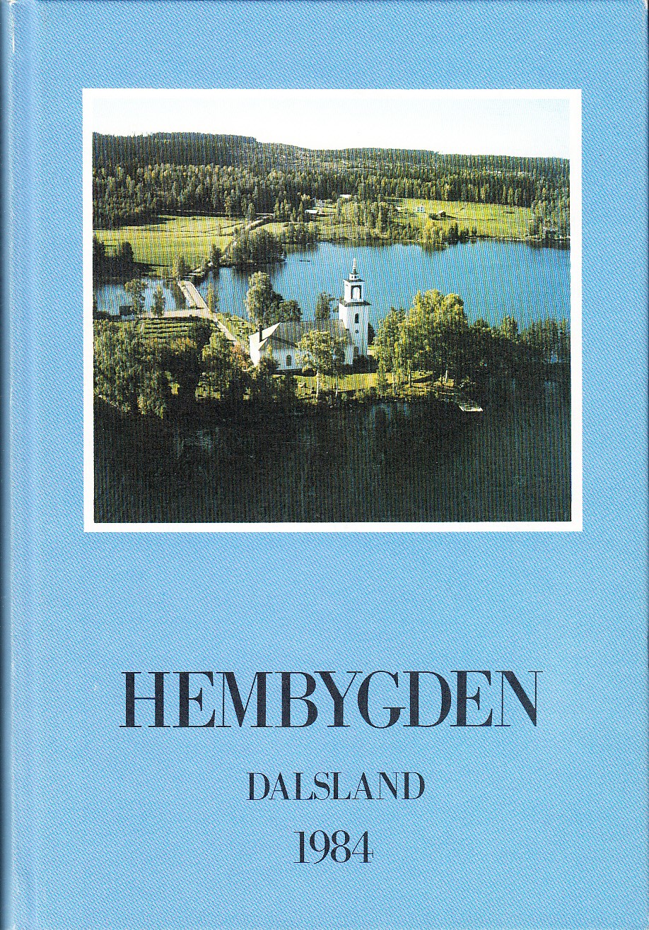 Hembygden 1984. [Utg. av] Dalslands Fornminnes- och Hembygdsförbund.