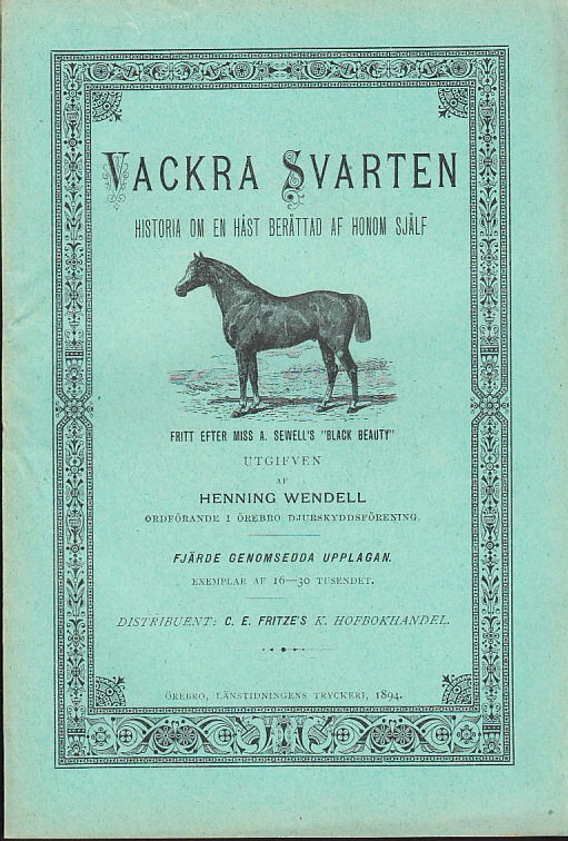 Vackra Svarten. Historia om en häst berättad af honom själf. Fritt efter miss A. Sewell’s “Black Beauty”. Utgifven af Henning Wendell. Fjärde genomsedda upplagan.