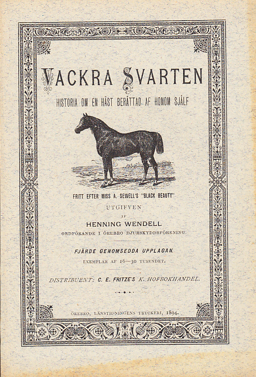 Vackra Svarten. Historia om en häst berättad af honom själf. Fritt efter miss A. Sewell’s “Black Beauty”. Utgifven af Henning Wendell. Fjärde genomsedda upplagan.