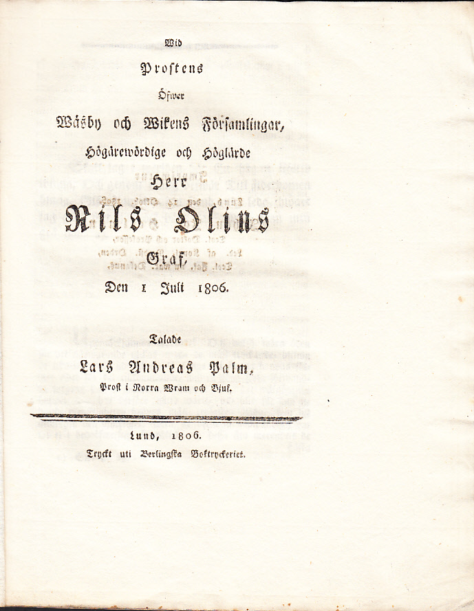 Wid prostens öfwer Wäsby och Wikens församlingar, högärewördige och höglärde herr Nils Olins graf, den 1 juli 1806. Talade Lars Andreas Palm ...