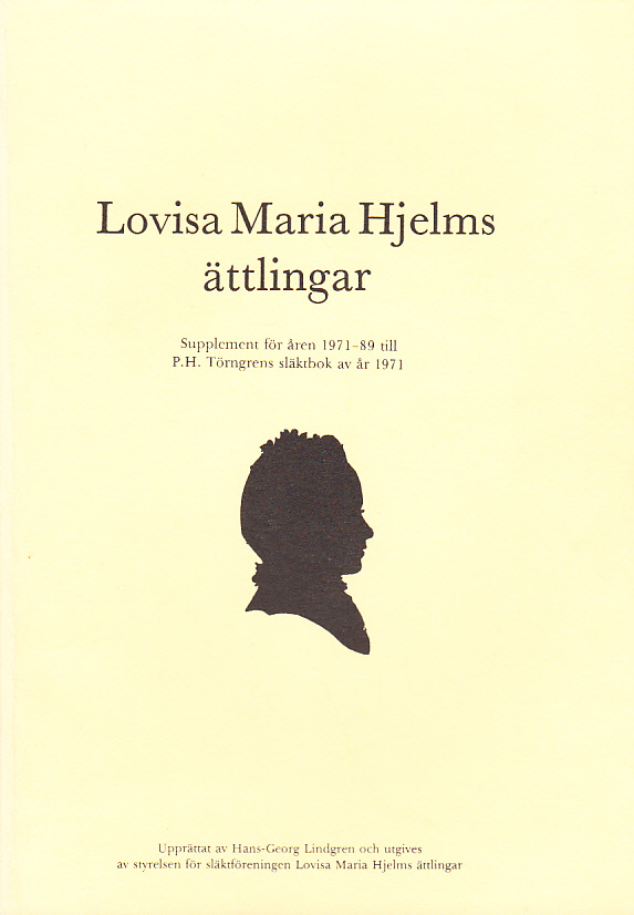 Lovisa Maria Hjelms ättlingar. Supplement för åren 1971-89 till P. H. Törngrens släktbok av år 1971. Upprättat av Hans-Georg Lindgren och utgives av styrelsen för släktföreningen Lovisa Maria Hjelms ättlingar.