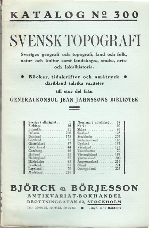 Katalog nr 300. Svensk topografi. Sveriges geografi och topografi, land och folk, natur och kultur samt landskaps-, stads-, orts- och lokalhistoria. Böcker, tidskrifter och småtryck, däribland talrika rariteter till stor del från generalkonsul Jean Jahnssons bibliotek [= omslagstitel].