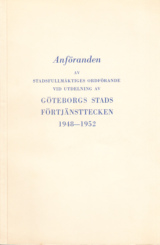 Anföranden av stadsfullmäktiges ordförande vid utdelning av Göteborgs stads förtjänsttecken 1948-1952 [= omslagstitel].