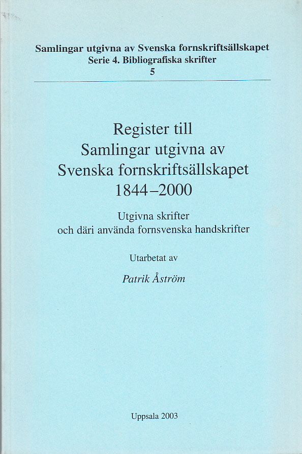 Register till Samlingar utgivna av Svenska fornskriftsällskapet 1844-2000. Utgivna skrifter och däri använda fornsvenska handskrifter. Utarbetat av Patrik Åström.