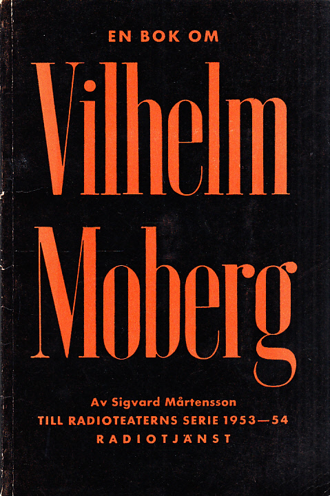 En bok om Vilhelm Moberg. En handledning till radioteaterns pjässerie spelåret 1953-1954. [Utg. av] Radiotjänst.