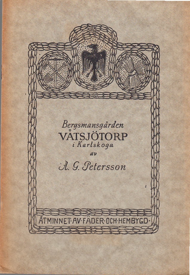 Bergsmansgården Våtsjötorp i Karlskoga. Bidrag till gårdens och dess ägares historia under 300 år av A.G. Petersson.