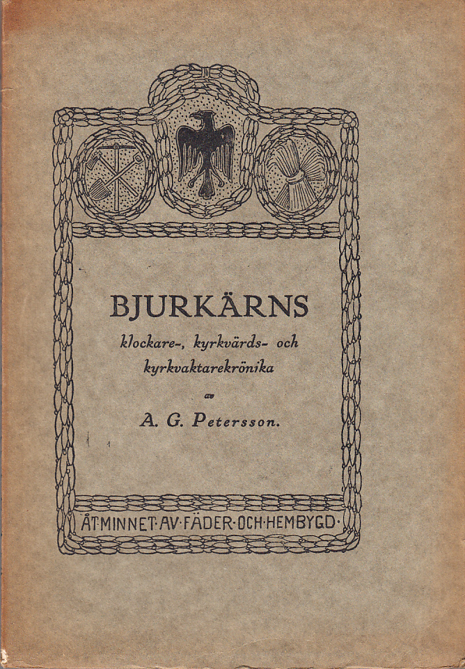 Bjurkärns klockare-, kyrkvärds- och kyrkvaktarekrönika. Biografiska och genealogiska anteckningar av A.G. Petersson.
