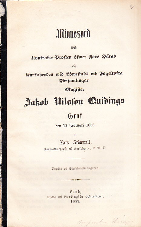 Minnesord wid kontrakts-prosten öfwer Färs härad och kyrkoherden wid Löwestads och Fogeltofta församlingar magister Jakob Nilsson Quidings graf den 12 februari 1858 af Lars Grönwall ... Tryckta på sterbhusets begäran.