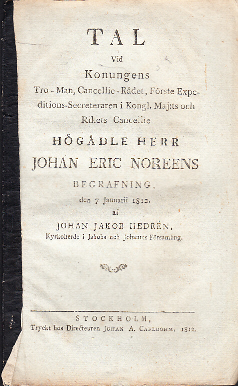Tal vid konungens tro-man, cancellie- rådet, förste expeditions-secreteraren i kongl. maj:ts och rikets cancellie högädle herr Johan Eric Noreens begrafning, den 7 januarii 1812. Af Johan Jakob Hedrén ...