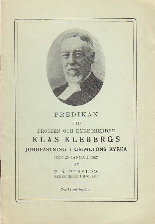 Predikan vid prosten och kyrkoherden Klas Klebergs jordfästning i Grimetons kyrka den 25 januari 1927. Av P.Å. Perslow ... Tryckt på begäran.