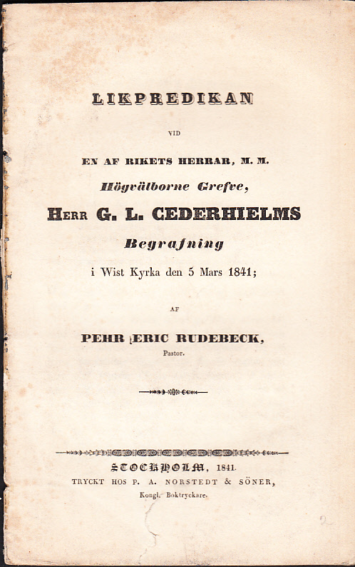 Likpredikan vid en af rikets herrar, m.m. högvälborne grefve, herr G. L. Cederhielms begrafning i Wist kyrka den 5 mars 1841; af Pehr Eric Rudebeck ...