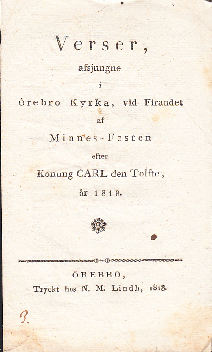 Verser, afsjungne i Örebro kyrka, vid firandet af minnes- festen efter konung Carl den tolfte, år 1818.