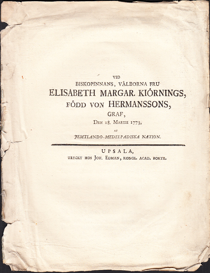 Vid biskopinnans, välborna fru Elisabeth Margar. Kiörnings, född von Hermanssons, graf, den 18. martii 1773, af Jemtlando-Medelpadiska nation.