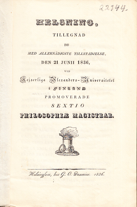 Helsning, tillegnad de med allernådigste tillstädjelse, den 21 junii 1836, vid kejserliga Alexanders-Universitetet i Finland promoverade sextio philosophiæ magistrar.