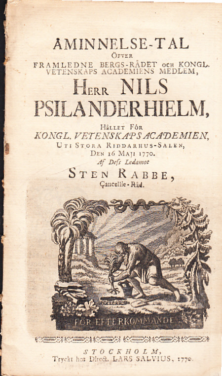Åminnelse-tal öfver framledne bergs-rådet och kongl. vetenskaps academiens medlem, herr Nils Psilanderhielm, hållet för kongl. vetenskaps academien, uti stora riddarhus-salen, den 16 maji 1770. Af dess ledamot Sten Rabbe ...