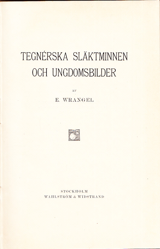 Tegnérska släktminnen och ungdomsbilder af E. Wrangel. [Utg. av] Wahlström & Widstrand.