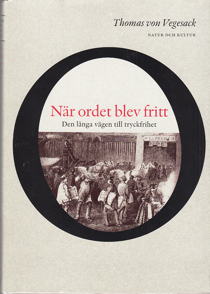 När ordet blev fritt. Den långa vägen till tryckfrihet. [Utg. av] Natur och kultur.