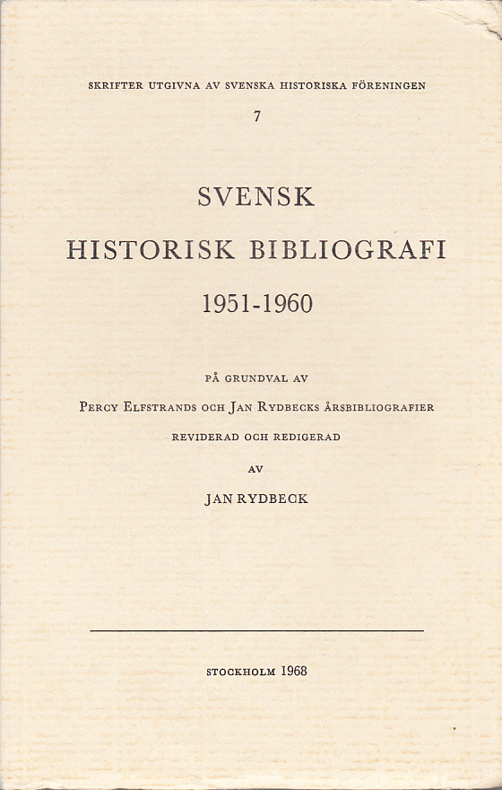 Svensk historisk bibliografi 1951-1960. Systematisk förteckning över skrifter och uppsatser som röra Sveriges historia utkomna från och med 1951 till och med 1960. På grundval av Percy Elfstrands och Jan Rydbecks årsbibliografier reviderad och redigerad av Jan Rydbeck.