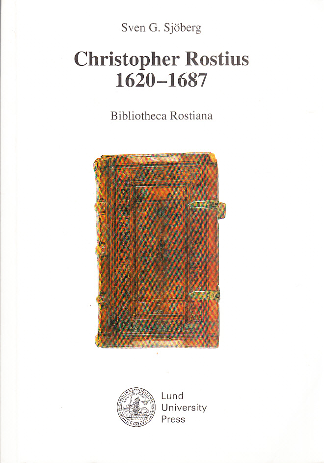 Christopher Rostius 1620-1687. Läkare, polyhistor, professor i Lund och Bibliotheca Rostiana, ett rekonstruktionsförsök. [Utg. av] Lund University Press.