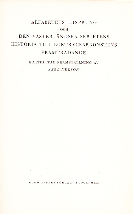 Alfabetets ursprung och den västerländska skriftens historia till boktryckarkonstens framträdande. Kortfattad framställning. [Utg. av] Hugo Gebers förlag.
