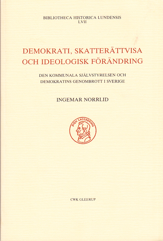 Demokrati, skatterättvisa och ideologisk förändring. Den kommunala självstyrelsen och demokratins genombrott i Sverige. [Utg. av] CWK Gleerup.