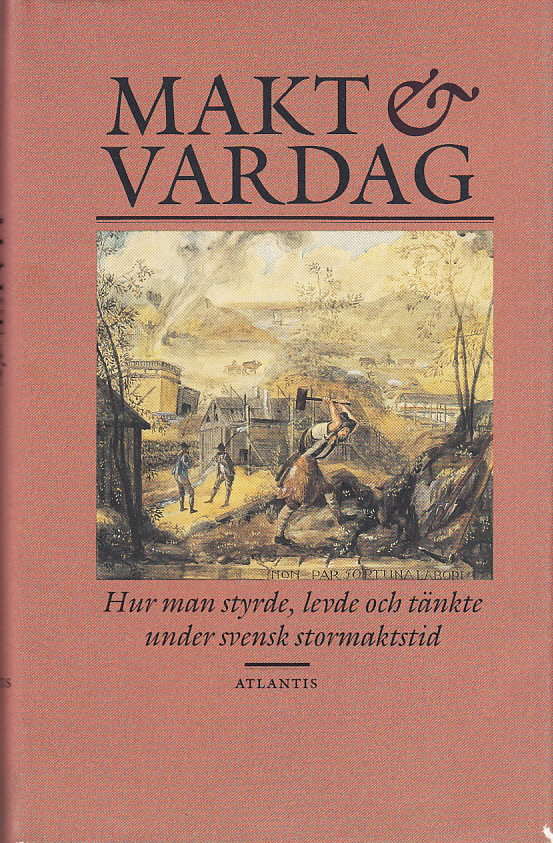 Makt & vardag. Hur man styrde, levde och tänkte under svensk stormaktstid. Femton uppsatser redigerade av Stellan Dahlgren, Anders Florén och Åsa Karlsson. [Utg. av] Atlantis.