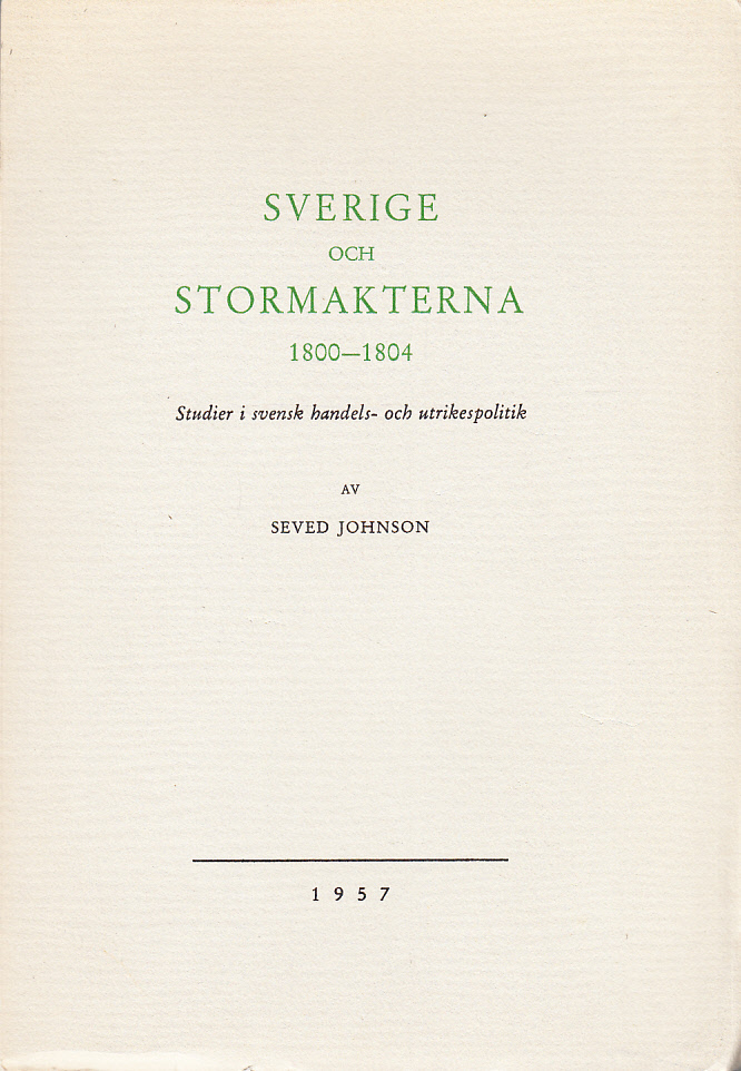 Sverige och stormakterna 1800-1804. Studier i svensk handels- och utrikespolitik.