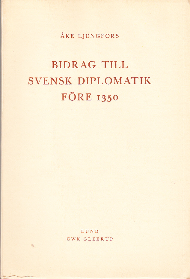 Bidrag till svensk diplomatik före 1350. Ak. avh. [Utg. av] CWK Gleerups förlag.
