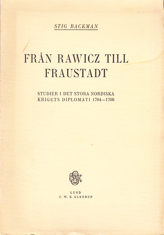 Från Rawicz till Fraustadt. Studier i det stora nordiska krigets diplomati 1704-1706. Akademisk avhandling. [Utg. av] C.W.K. Gleerup.