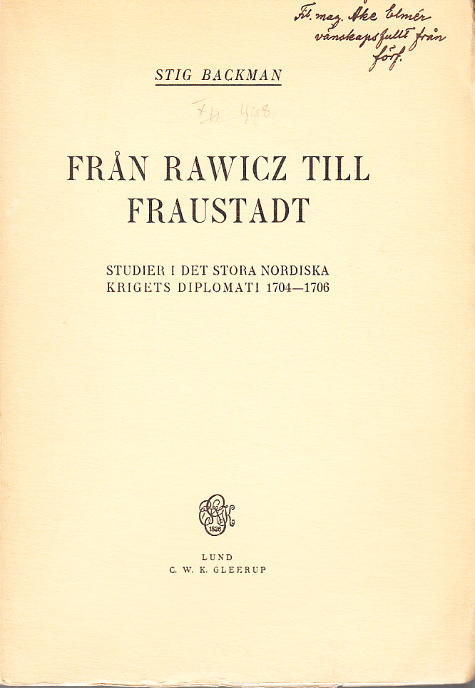 Från Rawicz till Fraustadt. Studier i det stora nordiska krigets diplomati 1704-1706. Akademisk avhandling. [Utg. av] C.W.K. Gleerup.