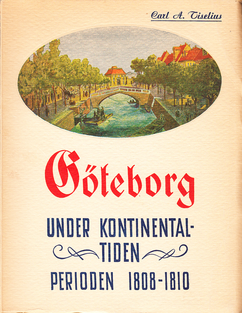 Göteborg under kontinentaltiden. Perioden 1808-1810. [Utg. av] Förlagsaktiebolaget Västra Sverige.