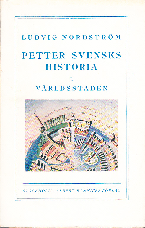 Petter Svensks historia I. Världsstaden. [Utg. av] Albert Bonniers förlag.