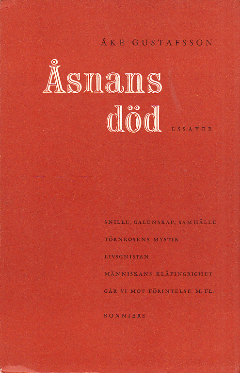 Åsnans död. Essäer i novellform. [Snille, galenskap, samhälle. Törnrosens mystik. Livsgnistan. Människans klåfingerhet. Går vi mot förintelse m.fl.]. [Utg. av] Albert Bonniers förlag.