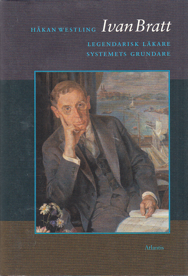 Ivan Bratt. Legendarisk läkare. Systemets grundare. [Utg. av] Atlantis.