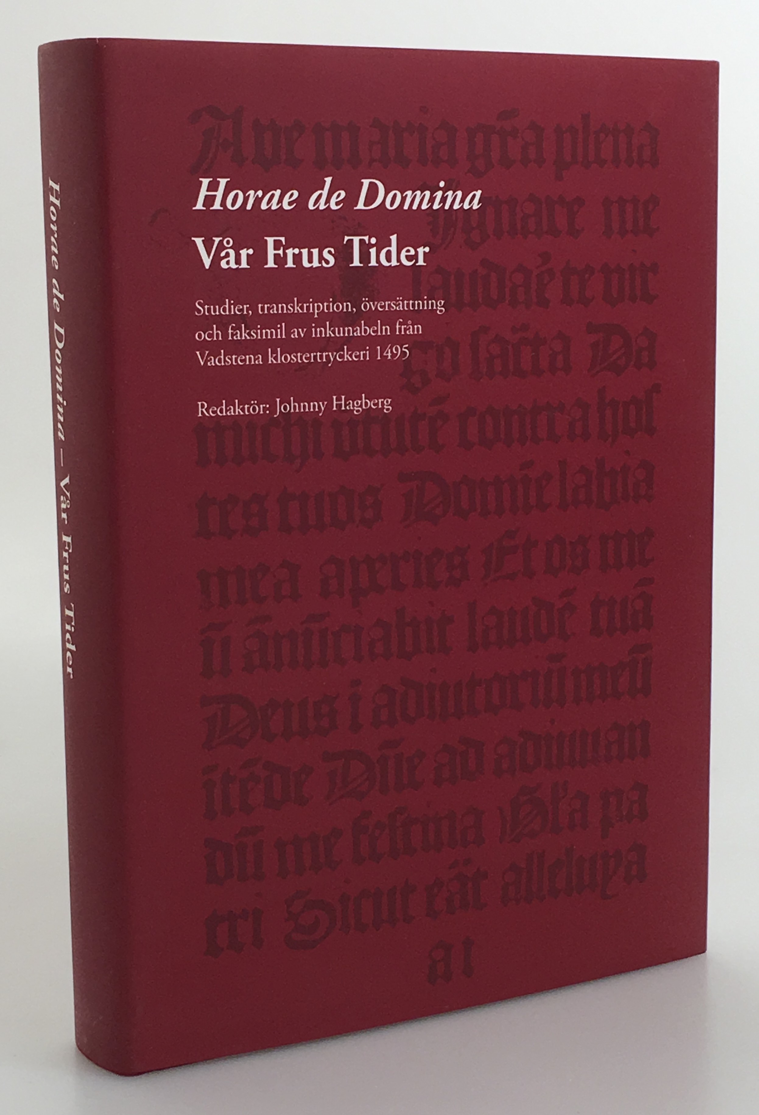 Horae de Domina = Vår Frus tider. Studier, transkription, översättning och faksimil av inkunabeln från Vadstena klostertryckeri 1495. [Utg. av] Skara stiftshistoriska sällskap.