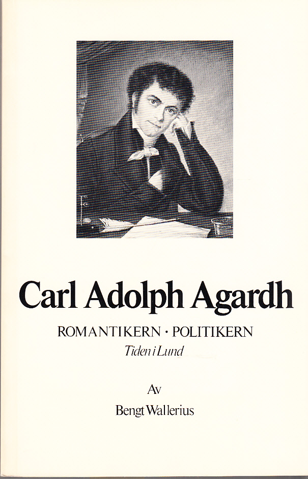 Carl Adolph Agardh. Romantikern - politikern. Tiden i Lund (till 1835). With an English Summary.