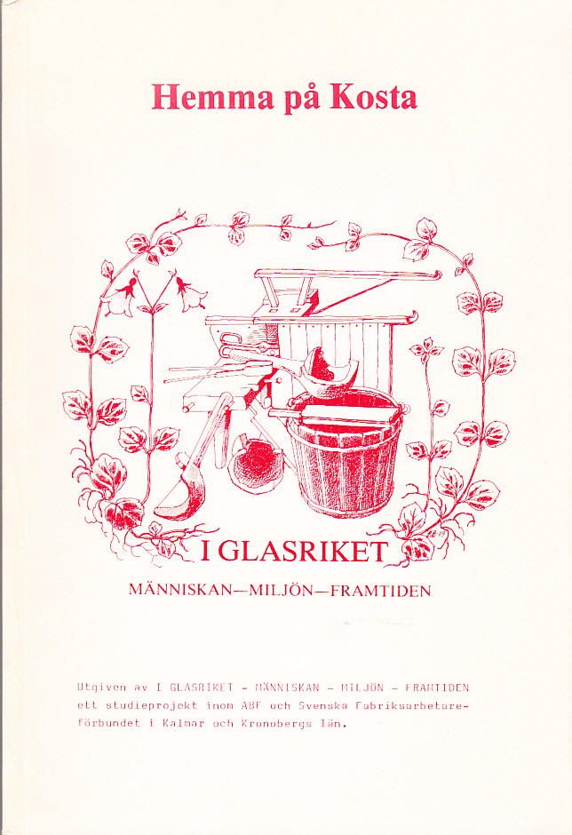 Hemma på Kosta. Utgiven av ‘I glasriket. Människan - Miljön - Framtiden’, ett studieprojekt inom ABF och Svenska Fabriksarbetareförbundet i Kalmar och Kronobergs län. Första upplagan.