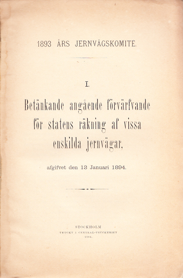 Betänkande angående förvärfvande för statens räkning af vissa enskilda jernvägar, afgifvet den 13 januari 1894.