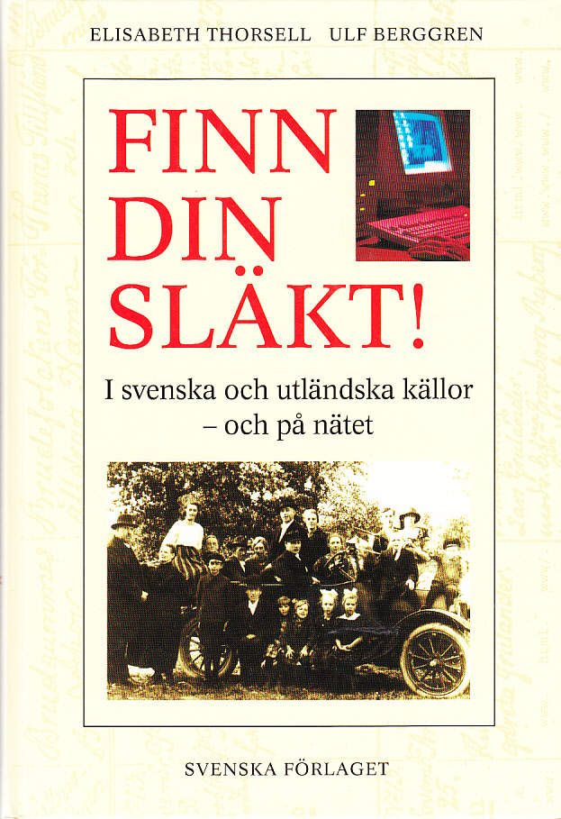 Finn din släkt! I svenska och utländska källor och på nätet. [Utg. av] Svenska Förlaget