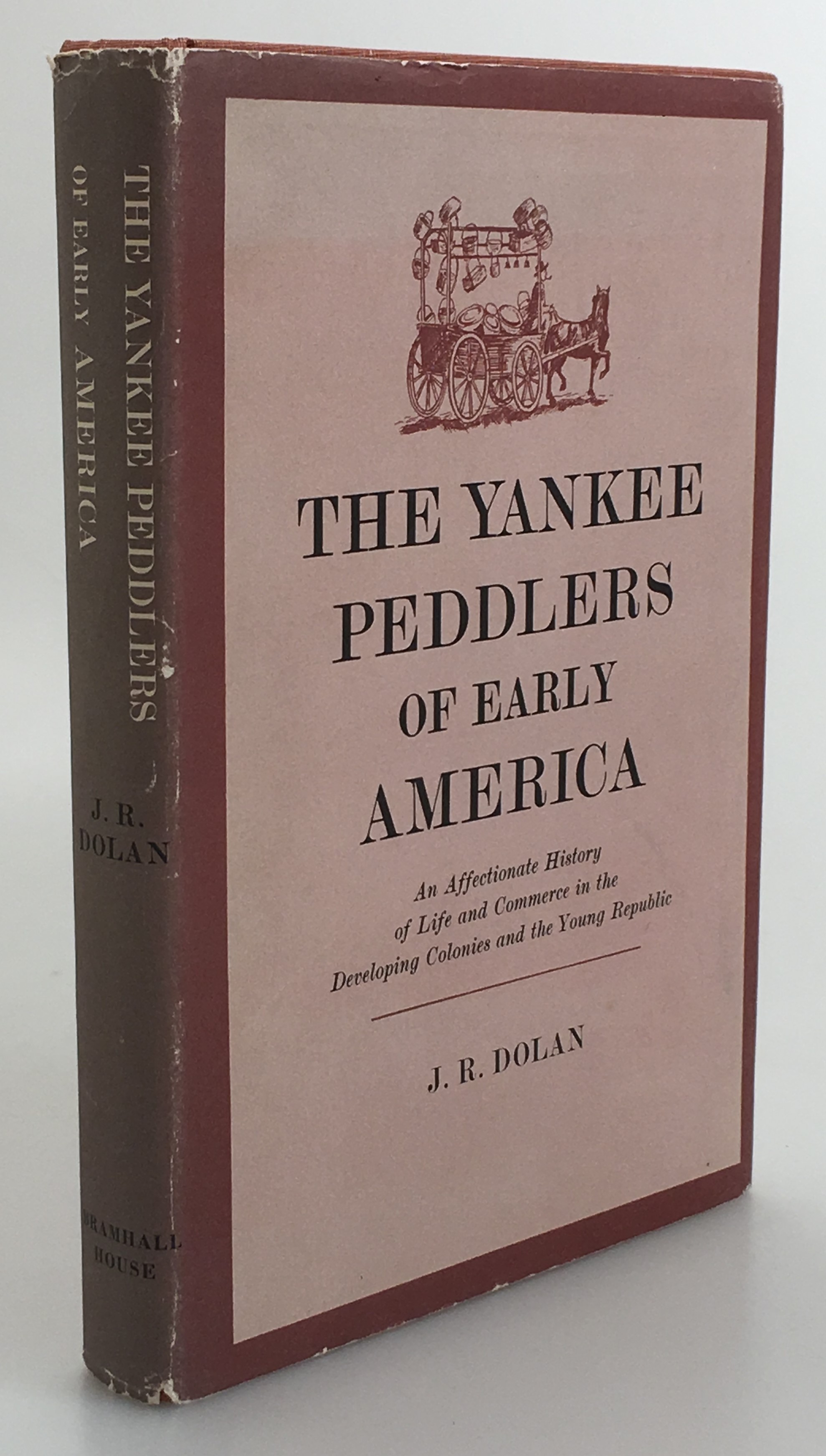 The Yankee Peddlers of Early America. [An Affectionate History of Life and Commerce in the Developing Colonies and the Young Republic].