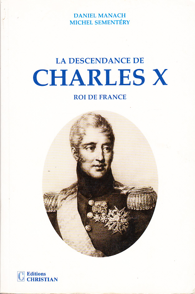 La descendance de Charles X roi de France. [Publ. by] Éditions Christian.