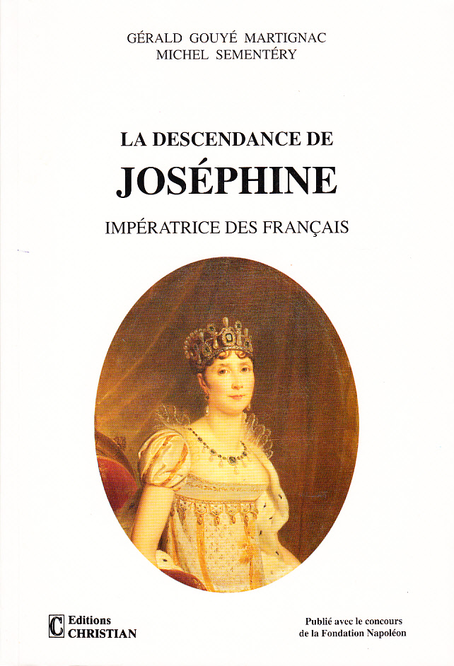 La descendance de Josépine impératrice des Francais. Ouvrage publié avec le concours de la Fondation Napoléon. [Publ. by] Éditions Christian.