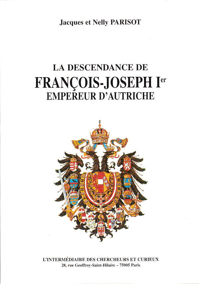 La descendance de Francois-Joseph 1er Empereur d’Autriche. Nouvelle édition augmentée etmise à jour. [Publ. by] L’Intermédiaire des Chercheurs et Curieux.