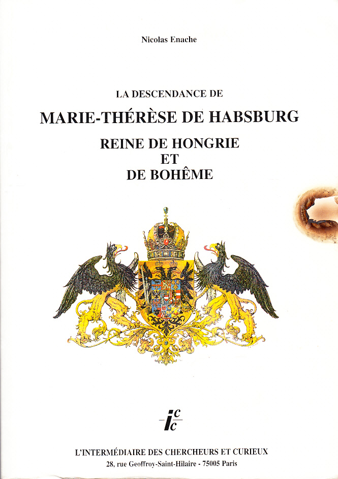 La descendance de Marie-Therese de Habsburg. Reine de Hongrie et de Boheme. [Publ. by] L’Intermédiaire des Chercheurs et Curieux.