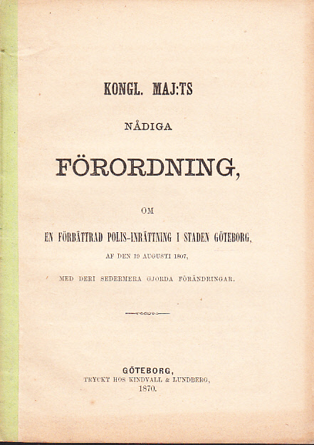 Kongl. Maj:ts nådiga förordning, om en förbättrad polis-inrättning i staden Göteborg, af den 19 augusti 1807. Med deri sedermera gjorda förändringar.