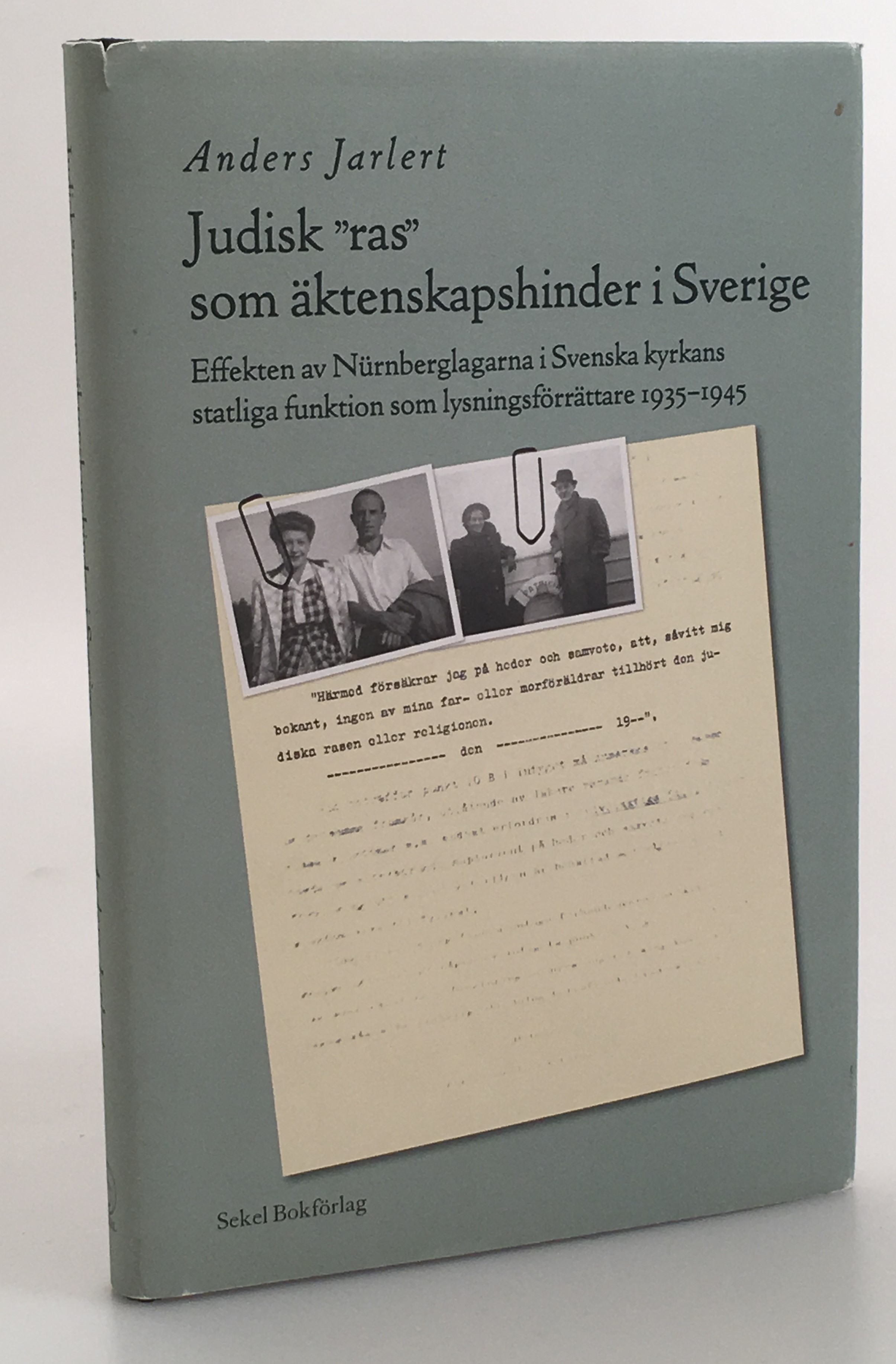 Judisk ‘ras’ som äktenskapshinder i Sverige. Effekten av Nürnberglagarna i Svenska kyrkans statliga funktion som lysningsförrättare 1935-1945. [Utg. av] Sekel.