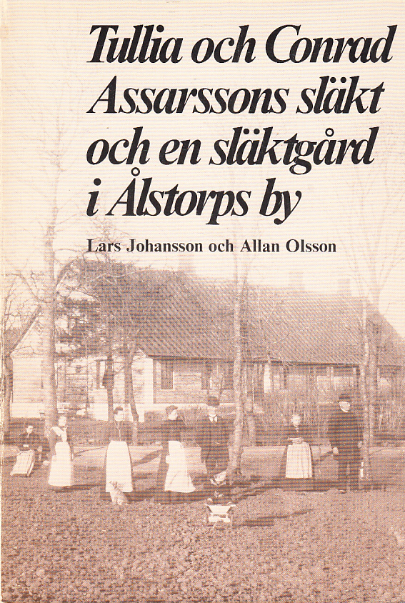 Tullia och Conrad Assarssons släkt och en släktgård i Ålstorps by. [Utg. av] Kulturen, Lund.