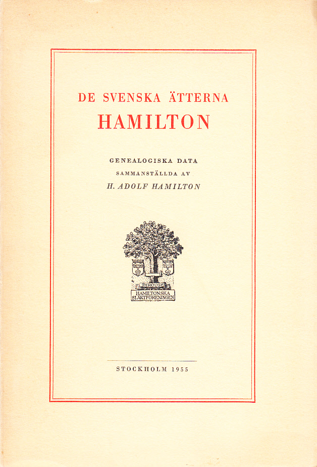 De svenska ätterna Hamilton. Genealogiska data, sammanställda av H. Adolf Hamilton.
