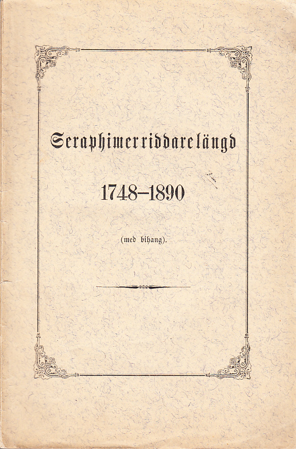 Seraphimerriddarelängd 1748-1890 (med bihang).